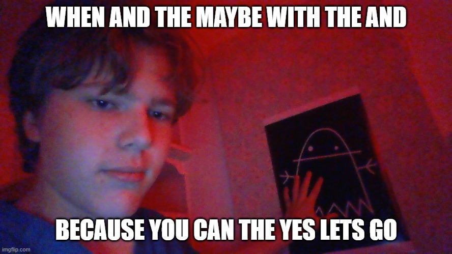 Touch Casper the Ghost...Then U Gay (Become a Religion) | WHEN AND THE MAYBE WITH THE AND; BECAUSE YOU CAN THE YES LETS GO | image tagged in touch casper the ghost then u gay become a religion | made w/ Imgflip meme maker