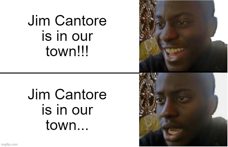 Jim Cantore |  Jim Cantore
is in our
town!!! Jim Cantore
is in our
town... | image tagged in jim cantore,cantore,weather,jim,hurricane,weather channel | made w/ Imgflip meme maker