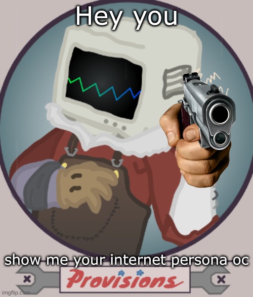 Bored | Hey you; show me your internet persona oc | made w/ Imgflip meme maker