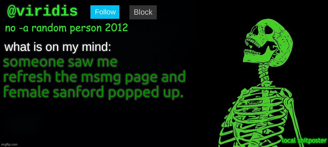 viridis template | someone saw me refresh the msmg page and female sanford popped up. | image tagged in viridis template | made w/ Imgflip meme maker