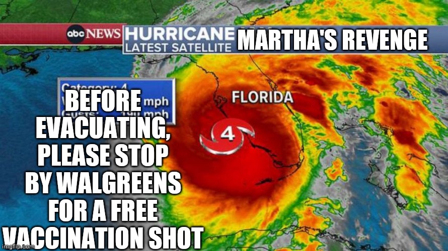 The Government Can Not Control The Weather | BEFORE EVACUATING, PLEASE STOP BY WALGREENS FOR A FREE VACCINATION SHOT; MARTHA'S REVENGE | image tagged in ian,prayers | made w/ Imgflip meme maker
