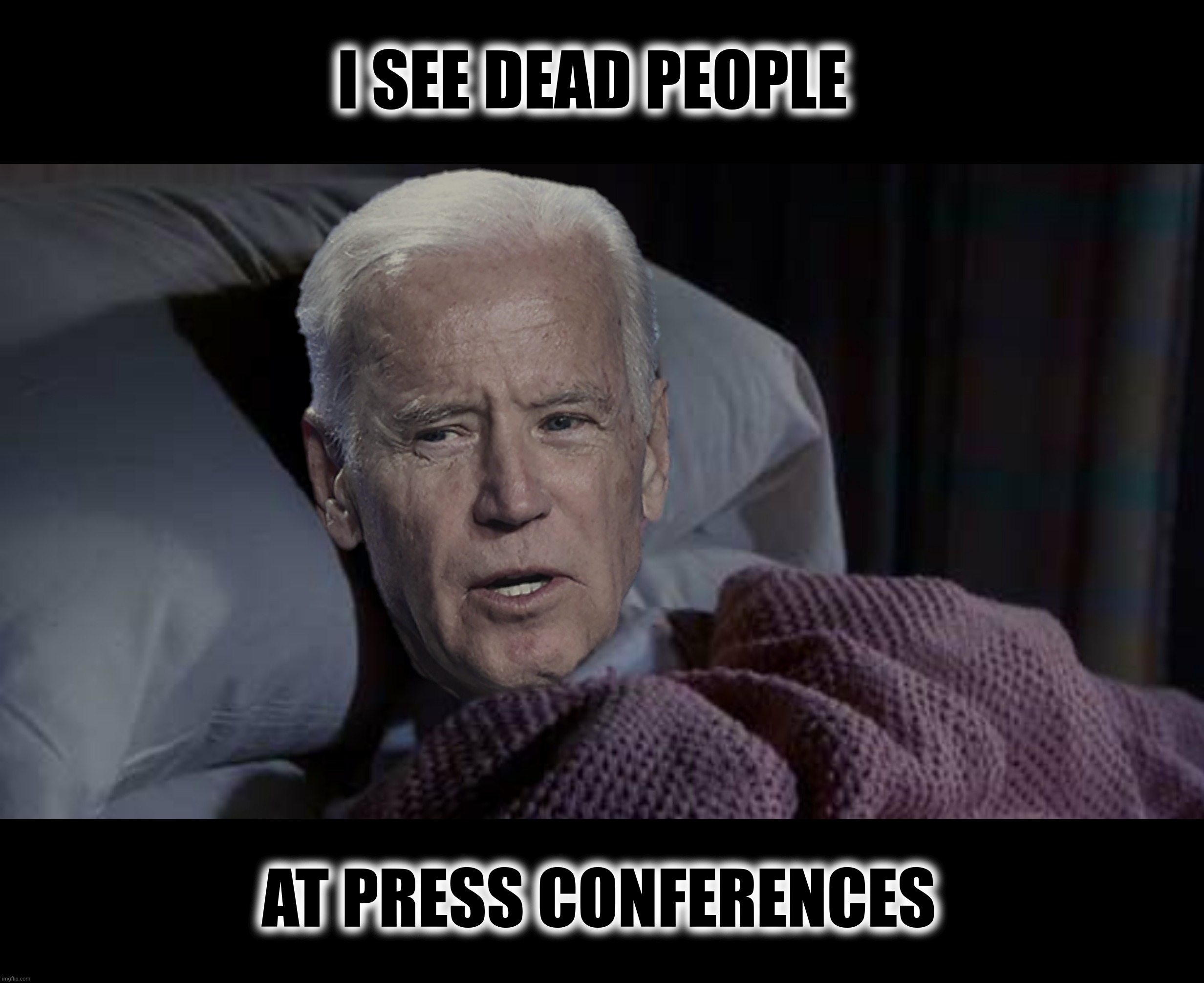 The Sixth Senseless |  I SEE DEAD PEOPLE; AT PRESS CONFERENCES | image tagged in bad photoshop,joe biden,the sixth sense,where's jackie,i see dead people | made w/ Imgflip meme maker