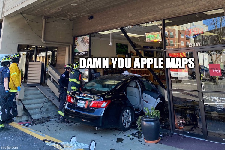 The Rise of Apple Maps | DAMN YOU APPLE MAPS | image tagged in memes,apple maps,apple,car crash,car,dank memes | made w/ Imgflip meme maker