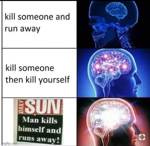 big brain | image tagged in man kills himself and runs away | made w/ Imgflip meme maker