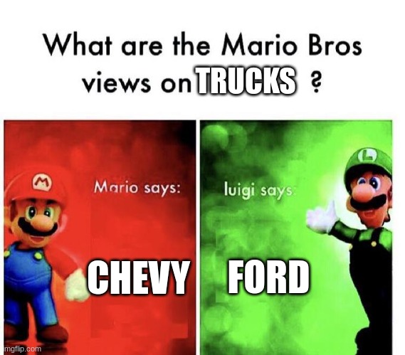 Whose side are you on | TRUCKS; CHEVY; FORD | image tagged in mario bros views | made w/ Imgflip meme maker