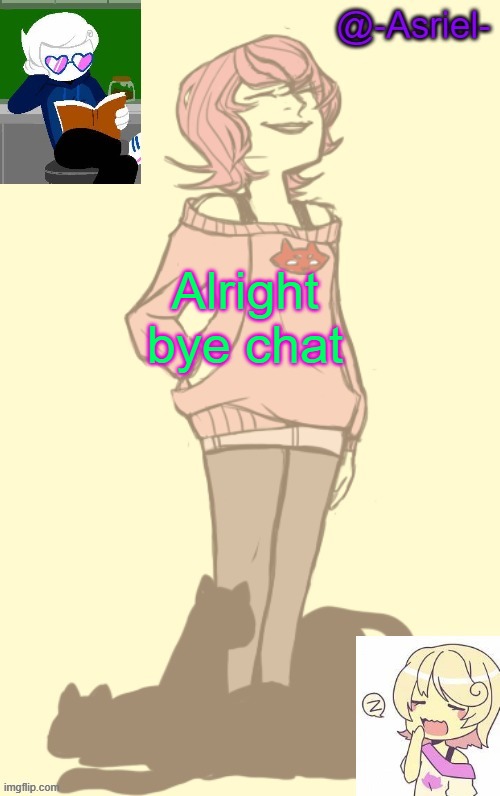 l | Alright bye chat | made w/ Imgflip meme maker