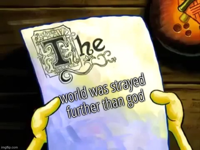 world was strayed further than god | made w/ Imgflip meme maker