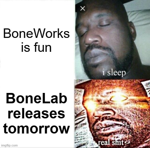 Sleeping Shaq Meme | BoneWorks is fun; BoneLab releases tomorrow | image tagged in memes,sleeping shaq | made w/ Imgflip meme maker