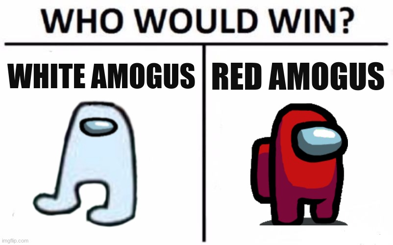 ultra amogus duel | WHITE AMOGUS; RED AMOGUS | image tagged in memes,who would win,amogus,sus,gaming,among us | made w/ Imgflip meme maker