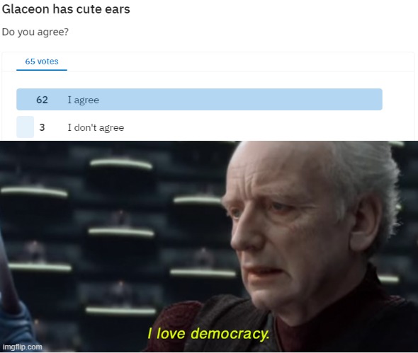 I love democracy | . | image tagged in i love democracy,glaceon | made w/ Imgflip meme maker