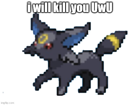 umseon | i will kill you UwU | image tagged in umseon | made w/ Imgflip meme maker