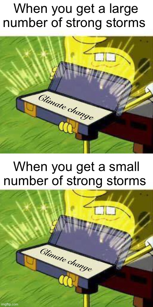 It’s a win win either way | When you get a large number of strong storms; Climate change; When you get a small number of strong storms; Climate change | image tagged in la vieja confiable,politics lol,memes,weather | made w/ Imgflip meme maker