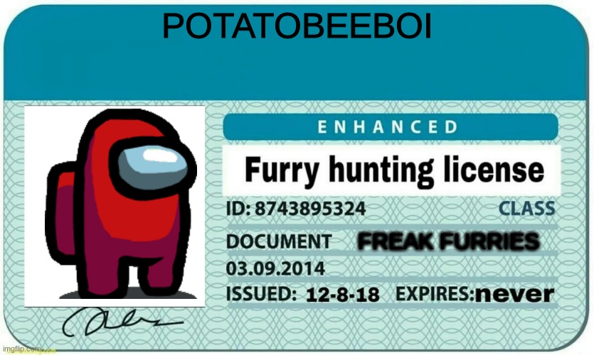 furry hunting license | POTATOBEEBOI; FREAK FURRIES | image tagged in furry hunting license | made w/ Imgflip meme maker