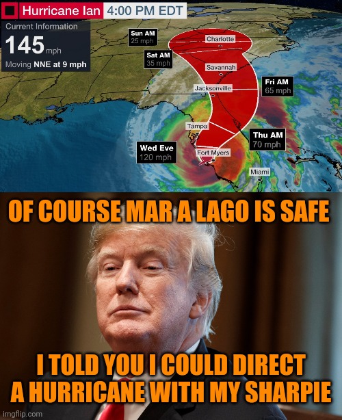 OF COURSE MAR A LAGO IS SAFE; I TOLD YOU I COULD DIRECT A HURRICANE WITH MY SHARPIE | image tagged in trump,florida man,hurricane,sharpie,climate change,caligula | made w/ Imgflip meme maker