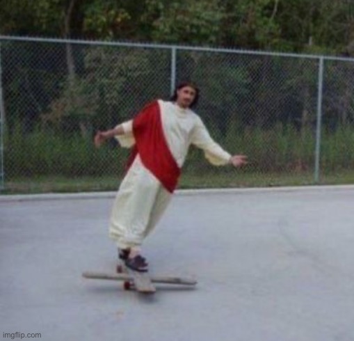 Jesus skateboard | image tagged in jesus skateboard | made w/ Imgflip meme maker