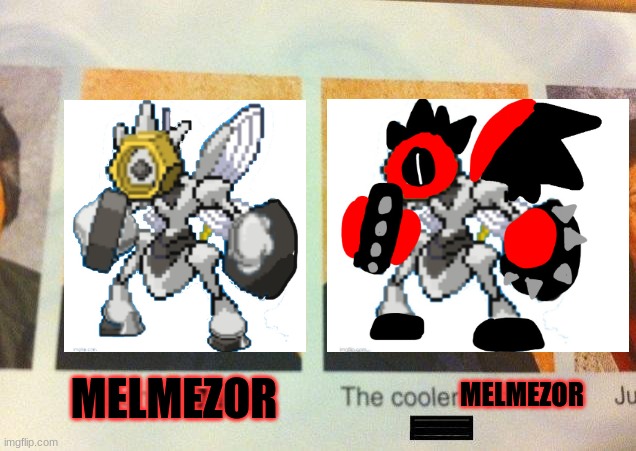 The cooler Melmezor | MELMEZOR; MELMEZOR | image tagged in the cooler daniel | made w/ Imgflip meme maker