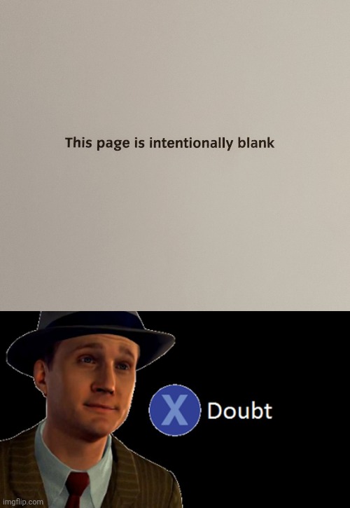 The page isn't blank because there is ink on it. | image tagged in l a noire press x to doubt | made w/ Imgflip meme maker
