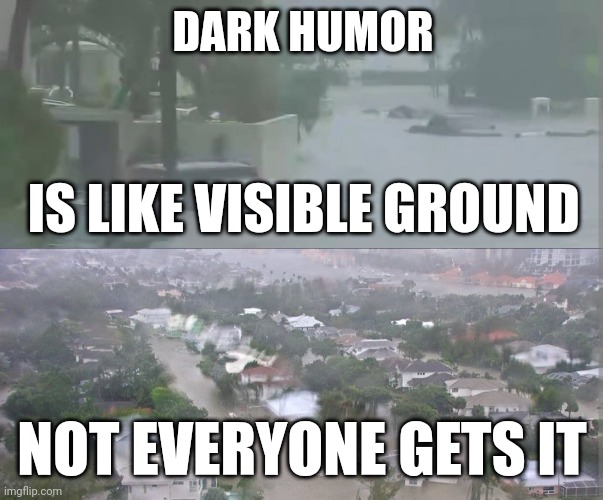Prayers for southwest Florida ? | DARK HUMOR; IS LIKE VISIBLE GROUND; NOT EVERYONE GETS IT | made w/ Imgflip meme maker