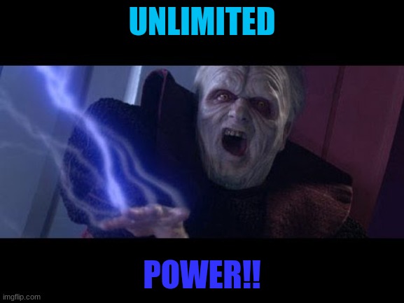 Unlimited Power | UNLIMITED POWER!! | image tagged in unlimited power | made w/ Imgflip meme maker