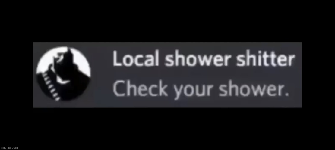 Shower shitter | image tagged in shower shitter | made w/ Imgflip meme maker