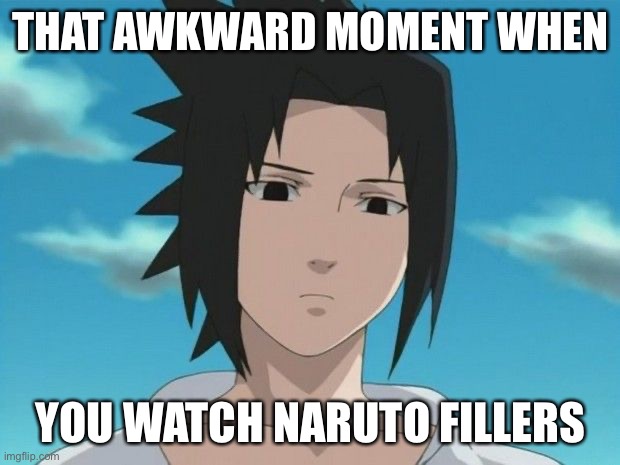 How People (Except Me) Feel When They Watch Naruto and Boruto Fillers | THAT AWKWARD MOMENT WHEN; YOU WATCH NARUTO FILLERS | image tagged in sasuke is watchin u,fillers,that moment when,sasuke,memes,naruto shippuden | made w/ Imgflip meme maker