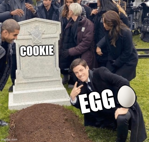 Grant Gustin over grave | COOKIE; EGG🥚 | image tagged in grant gustin over grave | made w/ Imgflip meme maker