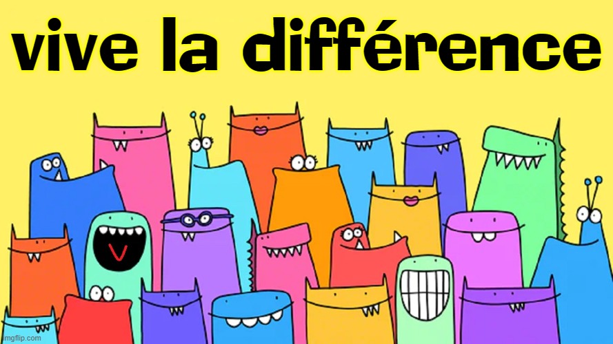 vive la différence | made w/ Imgflip meme maker