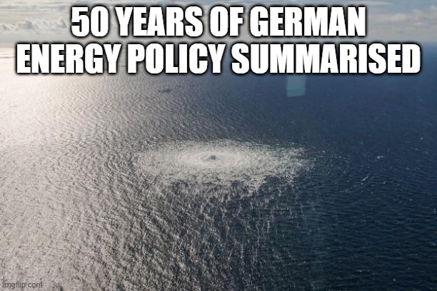 50 years of German energy policy summarised | 50 YEARS OF GERMAN ENERGY POLICY SUMMARISED | image tagged in gas leakage,german,energy policy | made w/ Imgflip meme maker