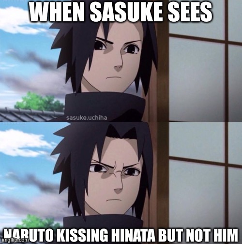 U mad that Naruto’s not kissing u, Sasuke? | WHEN SASUKE SEES; NARUTO KISSING HINATA BUT NOT HIM | image tagged in sasuke mad then really mad,before and after,sasuke,memes,naruhina,naruto shippuden | made w/ Imgflip meme maker