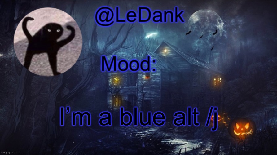 LeDank spooky temp | I’m a blue alt /j | image tagged in ledank spooky temp | made w/ Imgflip meme maker