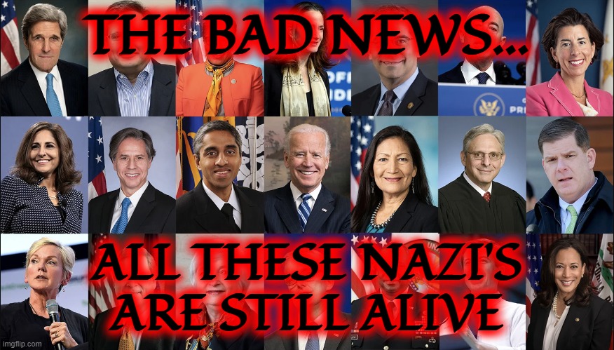 THE BAD NEWS... ALL THESE NAZI'S ARE STILL ALIVE | made w/ Imgflip meme maker