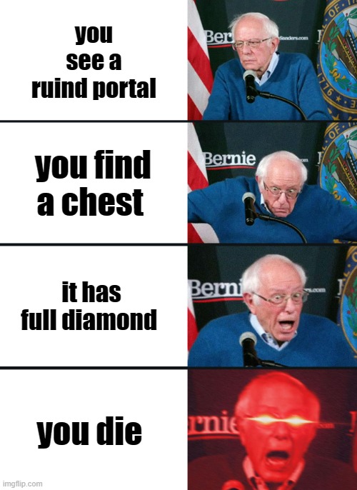 trash minecraft memes | you see a ruind portal; you find a chest; it has full diamond; you die | image tagged in funny memes | made w/ Imgflip meme maker