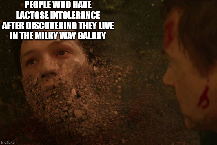 Peter Parker Dust | PEOPLE WHO HAVE LACTOSE INTOLERANCE
AFTER DISCOVERING THEY LIVE IN THE MILKY WAY GALAXY | image tagged in peter parker dust,space,milky way | made w/ Imgflip meme maker