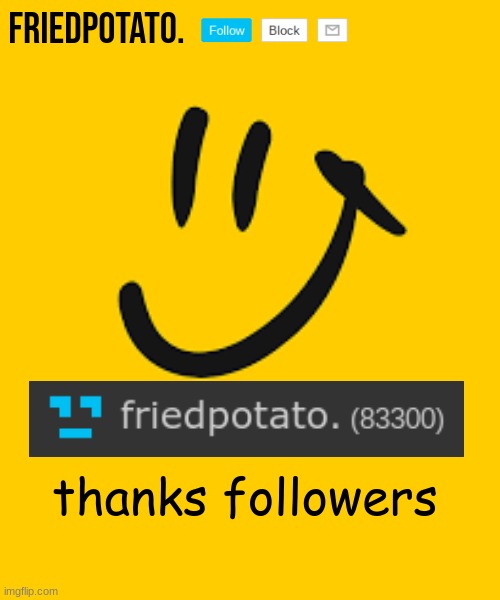 Friedpotato's announcement temp | thanks followers | image tagged in friedpotato's announcement temp | made w/ Imgflip meme maker