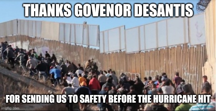 Illegal Immigrants | THANKS GOVENOR DESANTIS; FOR SENDING US TO SAFETY BEFORE THE HURRICANE HIT | image tagged in illegal immigrants,memes | made w/ Imgflip meme maker