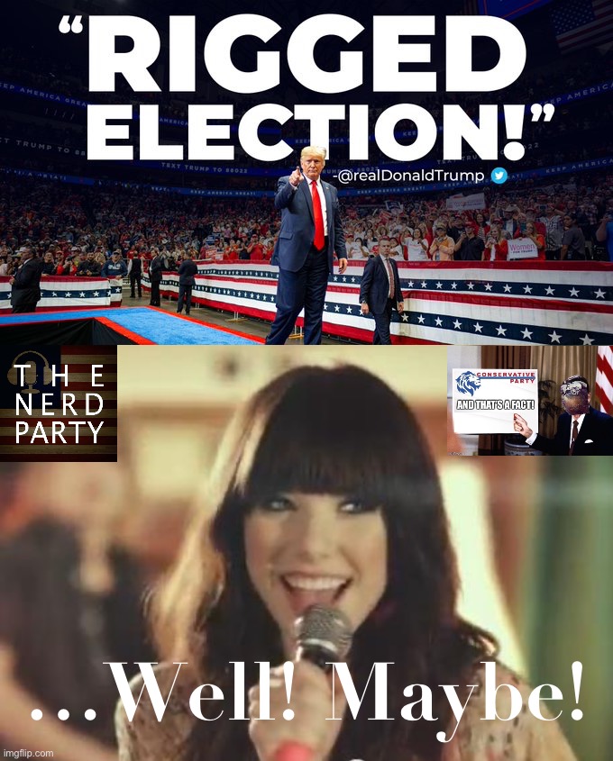Our coalition takes no position on the 2020 election. Rather, we commend both sides for their passionate feelings on the matter. | …Well! Maybe! | image tagged in fraud election 2020,call me maybe,conservative party,nerd party,election 2020,2020 elections | made w/ Imgflip meme maker