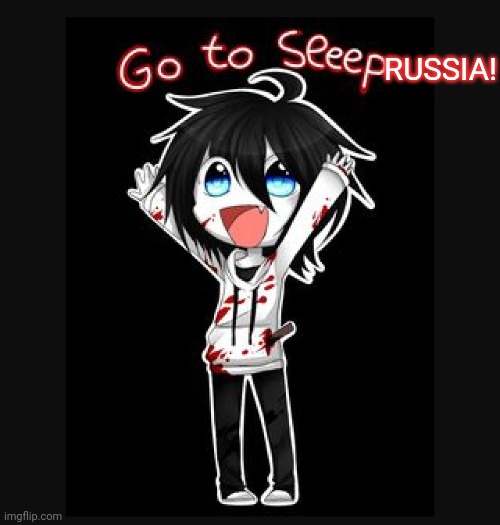Jeff the killer  | RUSSIA! | image tagged in jeff the killer | made w/ Imgflip meme maker
