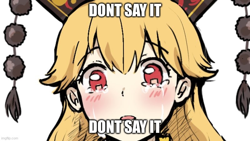 DONT SAY IT; DONT SAY IT | made w/ Imgflip meme maker