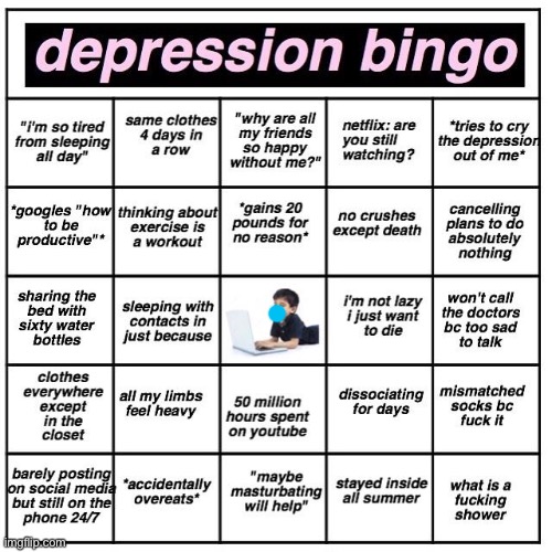 Suddenly i feel like i have no depression | image tagged in depression bingo | made w/ Imgflip meme maker