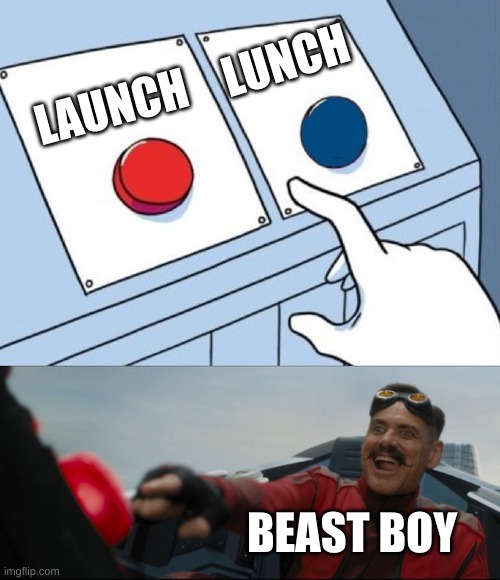 Teen Titans meme |  LUNCH; LAUNCH; BEAST BOY | image tagged in robotnik button | made w/ Imgflip meme maker