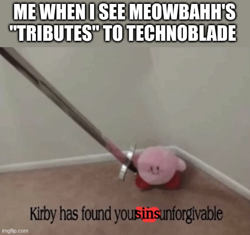 Me when I saw the meowbahh and technoblade picture by