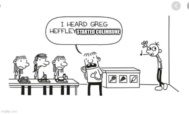 I heard Greg Heffley... | STARTED COLIMBUNE | image tagged in i heard greg heffley | made w/ Imgflip meme maker