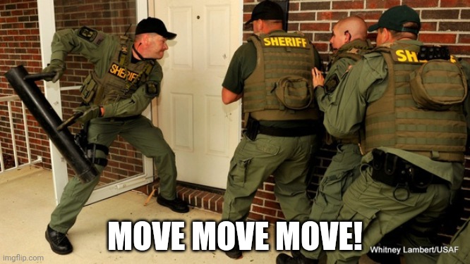 FBI open up | MOVE MOVE MOVE! | image tagged in fbi open up | made w/ Imgflip meme maker
