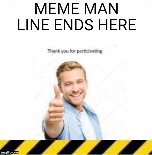 longest ever line | MEME MAN LINE ENDS HERE | made w/ Imgflip meme maker