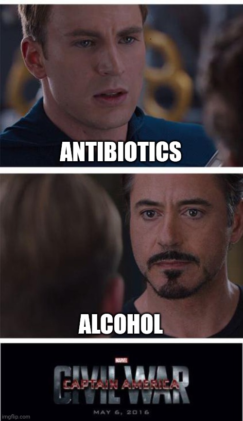 Marvel Civil War 1 Meme | ANTIBIOTICS; ALCOHOL | image tagged in memes,marvel civil war 1 | made w/ Imgflip meme maker