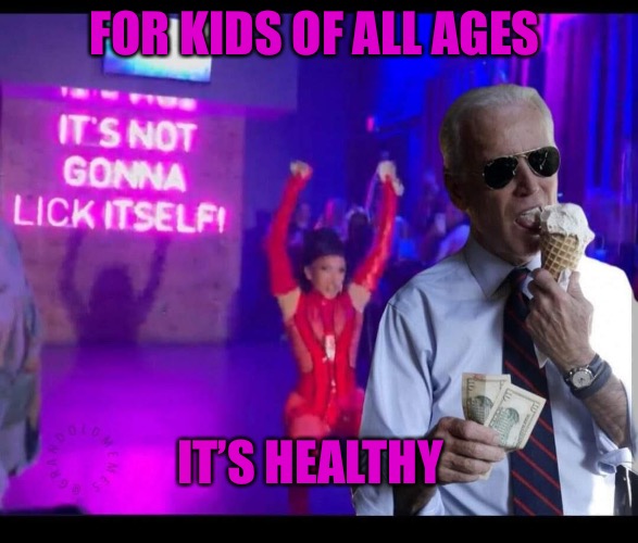 Bazooka Joe |  FOR KIDS OF ALL AGES; IT’S HEALTHY | image tagged in joe biden at drag queen story hour,pedophile,pedophiles,child abuse,progressive,democrats | made w/ Imgflip meme maker