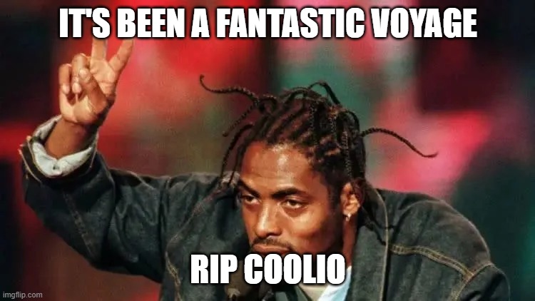 coolio dead at 59 |  IT'S BEEN A FANTASTIC VOYAGE; RIP COOLIO | image tagged in gangster,rapper | made w/ Imgflip meme maker