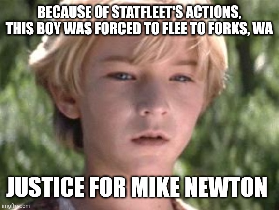 Justice for Mike Newton | BECAUSE OF STATFLEET'S ACTIONS, THIS BOY WAS FORCED TO FLEE TO FORKS, WA; JUSTICE FOR MIKE NEWTON | image tagged in twilight,star trek,crossover,humor | made w/ Imgflip meme maker