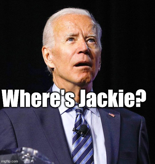 whre's Jackie? | Where's Jackie? | image tagged in joe biden | made w/ Imgflip meme maker