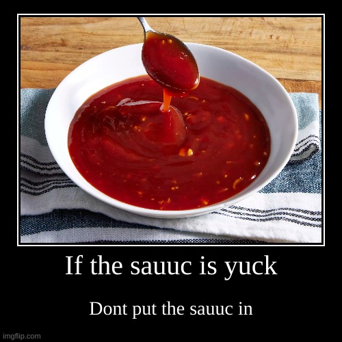 The Special Sauc | image tagged in funny,demotivationals | made w/ Imgflip demotivational maker